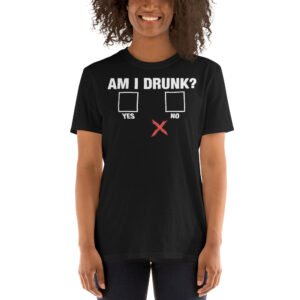 Am I Drunk - Short-Sleeve Unisex T-Shirt
