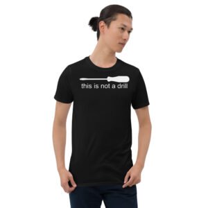 Not a Drill - Short-Sleeve Unisex T-Shirt